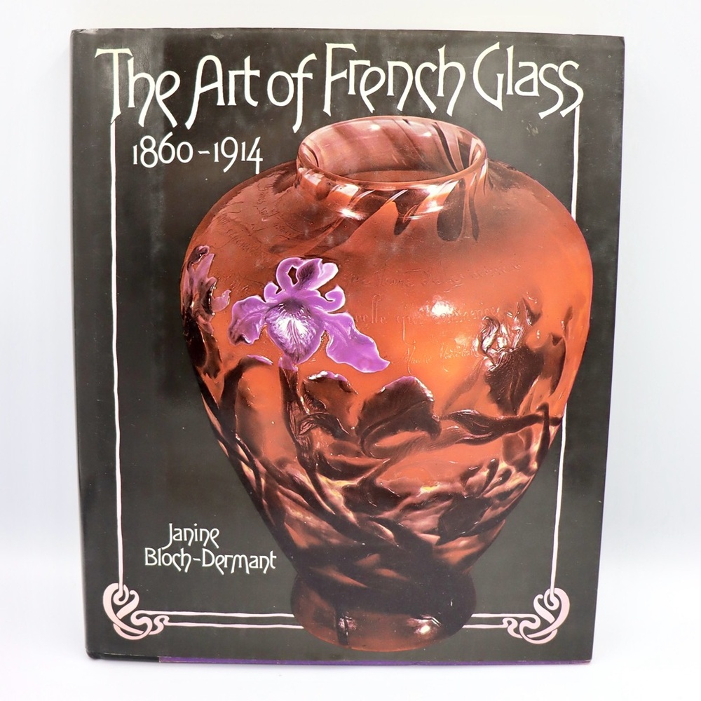The Art of French Glass: 1860-1914 Janine Bloch-Dermant Hardcover Reference Book